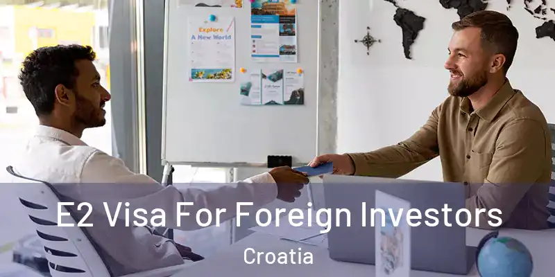  E2 Visa For Foreign Investors Croatia