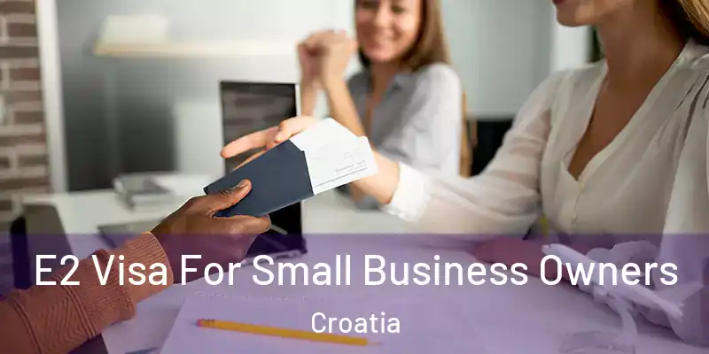  E2 Visa For Small Business Owners Croatia