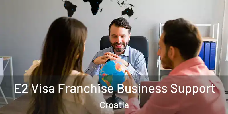  E2 Visa Franchise Business Support Croatia