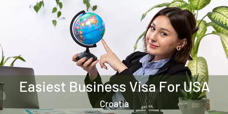  Easiest Business Visa For USA Croatia