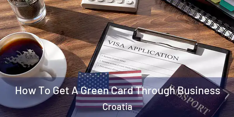  How To Get A Green Card Through Business Croatia