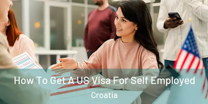  How To Get A US Visa For Self Employed Croatia