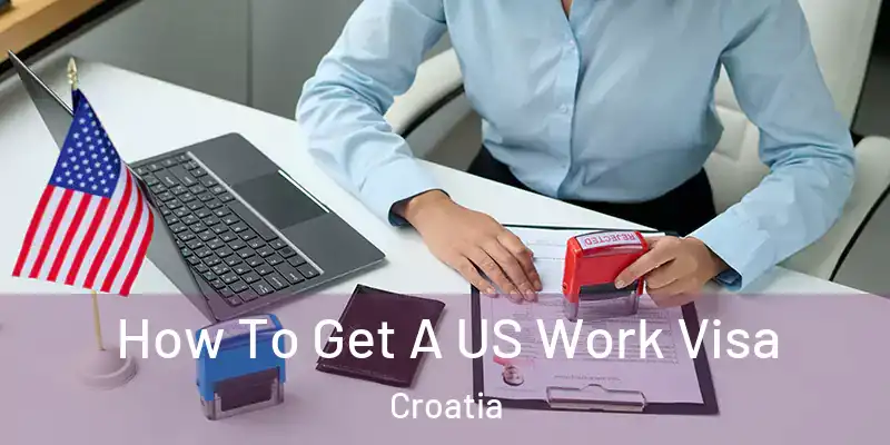  How To Get A US Work Visa Croatia