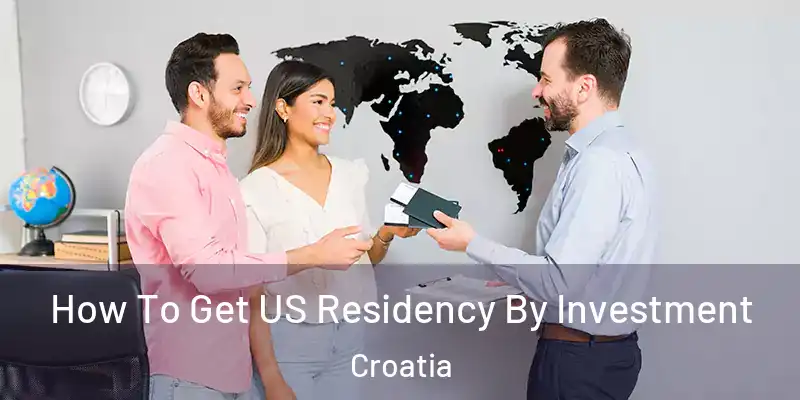  How To Get US Residency By Investment Croatia