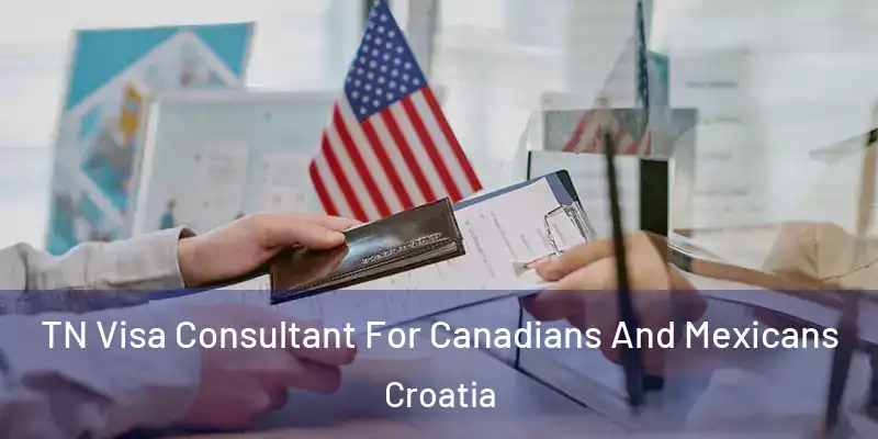  TN Visa Consultant For Canadians And Mexicans Croatia